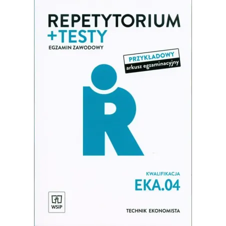 REPETYTORIUM I TESTY TECHNIK EKONOMISTA EKA.04 EGZAMIN ZAWODOWY