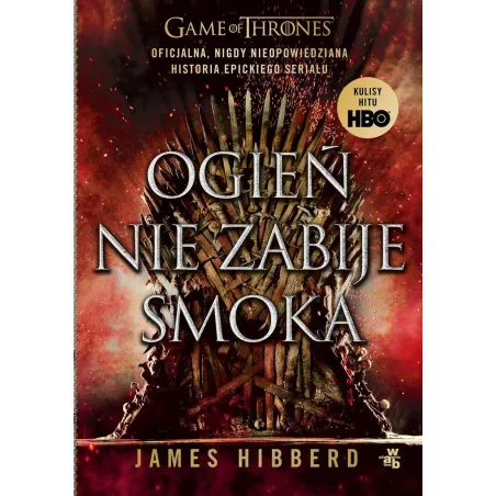 OGIEŃ NIE ZABIJE SMOKA GRA O TRON James Hibberd - WAB