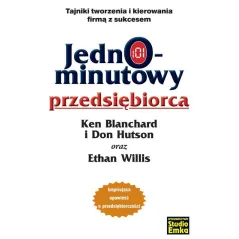 JEDNOMINUTOWY PRZEDSIĘBIORCA TAJNIKI TWORZENIA I KIEROWANIA FIRMĄ Z SUKCESEM Ken Blanchard - Studio Emka