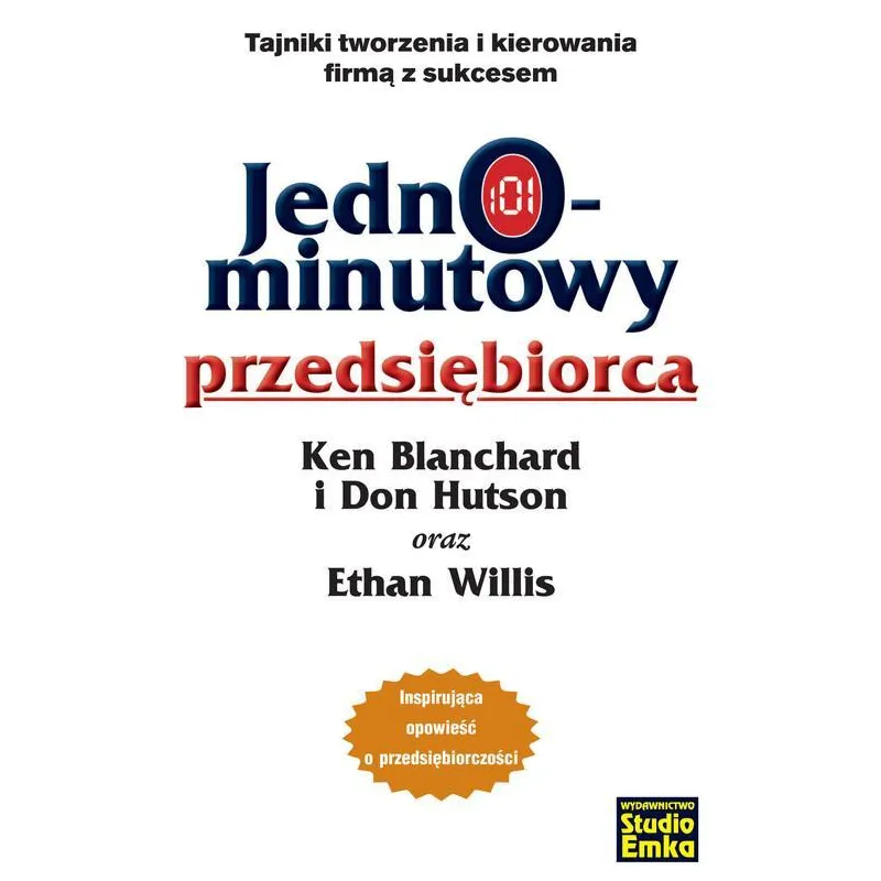 JEDNOMINUTOWY PRZEDSIĘBIORCA TAJNIKI TWORZENIA I KIEROWANIA FIRMĄ Z SUKCESEM Ken Blanchard - Studio Emka