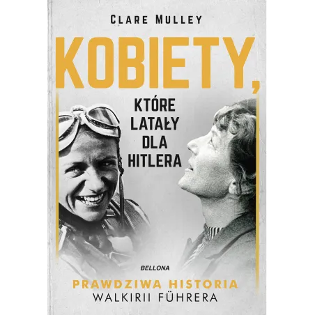 KOBIETY KTÓRE LATAŁY DLA HITLERA Clare Mulley - Bellona