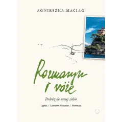 ROZMARYN I RÓŻE PODRÓŻ DO SAMEJ SIEBIE LIGURIA LAZUROWE WYBRZEŻE PROWANSJA Agnieszka Maciąg - Otwarte