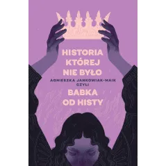 Historia której nie było Agnieszka Jankowiak-Maik