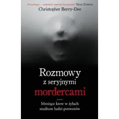 ROZMOWY Z SERYJNYMI MORDERCAMI Christopher Berry-Dee
