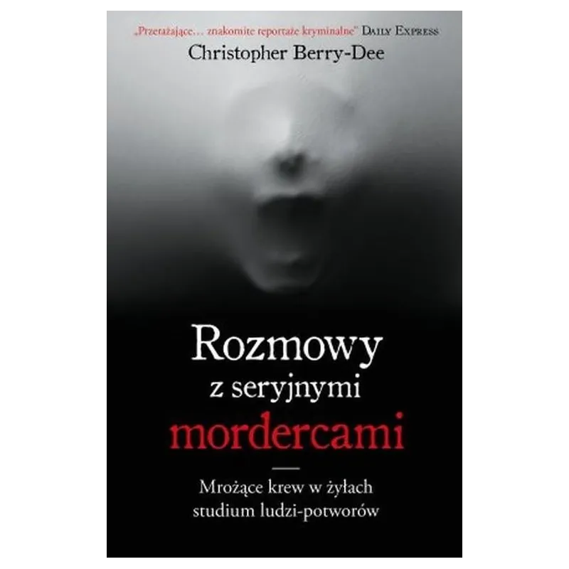 ROZMOWY Z SERYJNYMI MORDERCAMI Christopher Berry-Dee