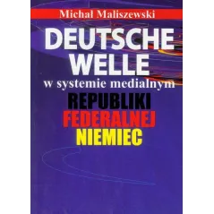DEUTSCHE WELLE W SYSTEMIE MEDIALNYM REPUBLIKI FEDERALNEJ NIEMIEC Michał Maliszewski - Aspra