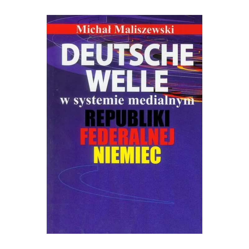 DEUTSCHE WELLE W SYSTEMIE MEDIALNYM REPUBLIKI FEDERALNEJ NIEMIEC Michał Maliszewski - Aspra