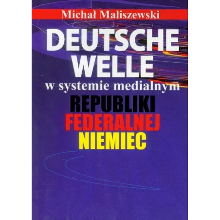 DEUTSCHE WELLE W SYSTEMIE MEDIALNYM REPUBLIKI FEDERALNEJ NIEMIEC Michał Maliszewski - Aspra