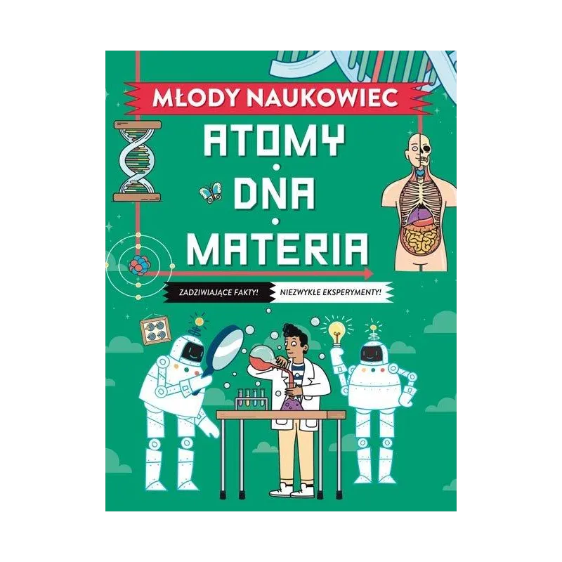 MŁODY NAUKOWIEC. ATOMY, DNA, MATERIA