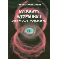 DYLEMATY WIZERUNKU INSTYTUCJI PUBLICZNEJ Janusz Golinowski - Aspra