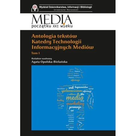 Antologia Tekstów Katedry Technologii Informacyjnych Mediów 1 Agata Opolska-Bielańska Antologia Tekstów Katedry Technologii Informacyjnych Mediów 1 Agata Opolska-Bielańska