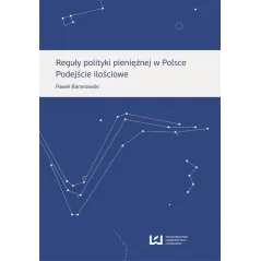 REGUŁY POLITYKI PIENIĘŻNEJ W POLSCE PODEJŚCIE ILOŚCIOWE Paweł Baranowski - Wydawnictwo Uniwersytetu Łódzkiego