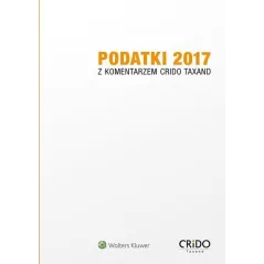 PODATKI 2017 Z KOMENTARZEM CRIDO TAXAND - Wolters Kluwer