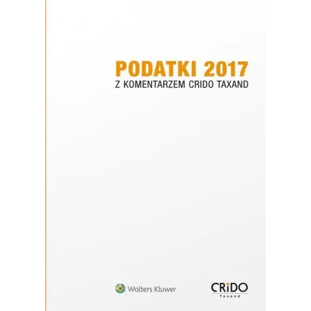 PODATKI 2017 Z KOMENTARZEM CRIDO TAXAND - Wolters Kluwer