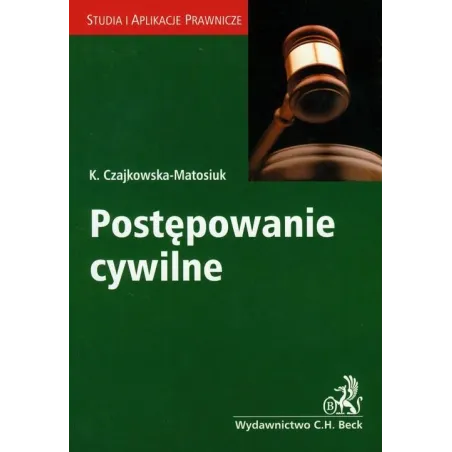 POSTĘPOWANIE CYWILNE Katarzyna Czajkowska-Matosiuk - C.H.Beck