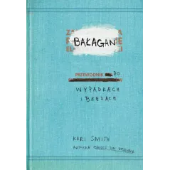 BAŁAGAN PRZEWODNIK PO WYPADKACH I BŁĘDACH Smith Keri - K.E.Liber