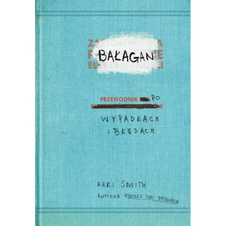 BAŁAGAN PRZEWODNIK PO WYPADKACH I BŁĘDACH Smith Keri - K.E.Liber