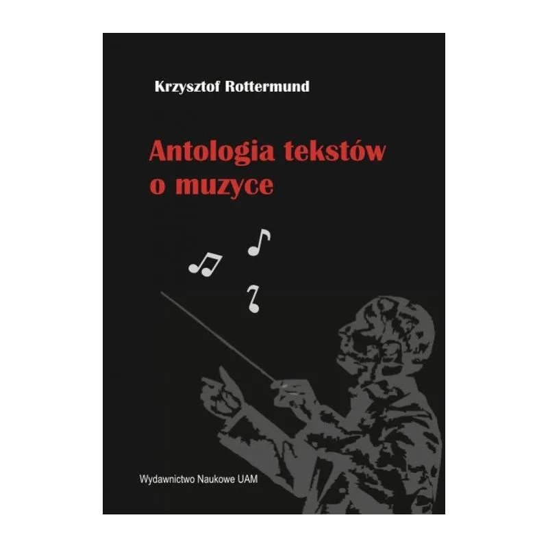 ANTOLOGIA TEKSTÓW O MUZYCE Krzysztof Rottermund - Wydawnictwo Naukowe UAM