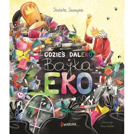GDZIEŚ DALEKO BAJKA EKO Izabela Skorupka - Dwukropek