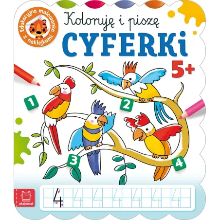 Koloruję i piszę CYFERKI. Edukacyjna malowanka z naklejkami 5 Anna Podgórska