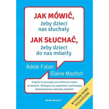JAK MÓWIĆ, ŻEBY DZIECI NAS SŁUCHAŁY. JAK SŁUCHAĆ, ŻEBY DZIECI DO NAS MÓWIŁY