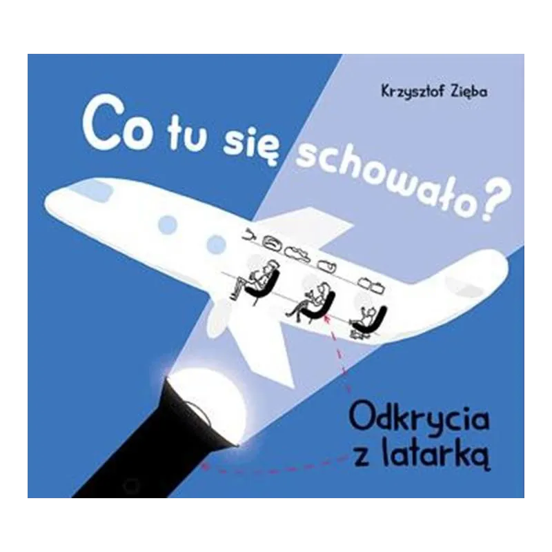 Co tu się schowało Odkrycia z latarką Krzysztof Zięba