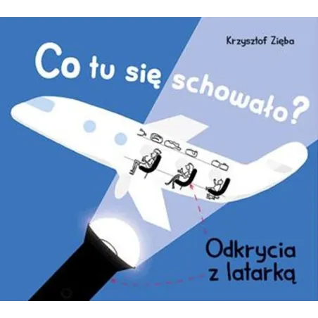 Co tu się schowało Odkrycia z latarką Krzysztof Zięba