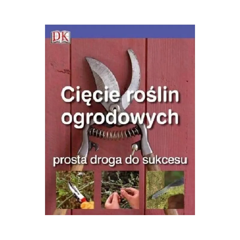 CIĘCIE ROŚLIN OGRODOWYCH. PROSTA DROGA DO SUKCESU