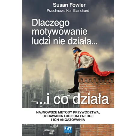 Dlaczego Motywowanie Ludzi Nie Działa... I Co Działa
