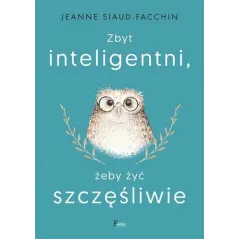 Zbyt inteligentni żeby żyć szczęśliwie wyd. 2022 Jeanne Siaud-Facchin