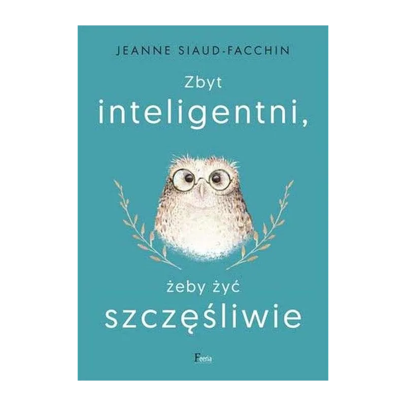 Zbyt inteligentni żeby żyć szczęśliwie wyd. 2022 Jeanne Siaud-Facchin