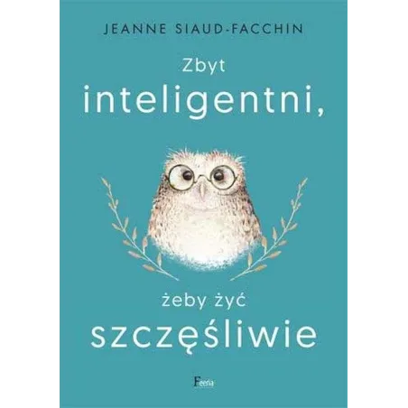 Zbyt inteligentni żeby żyć szczęśliwie wyd. 2022 Jeanne Siaud-Facchin