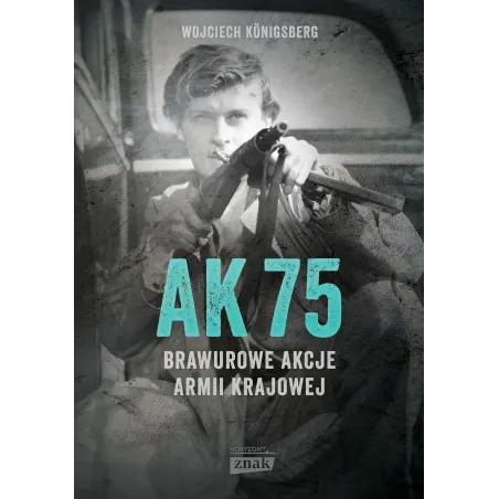 Ak75. Brawurowe Akcje Armii Krajowej