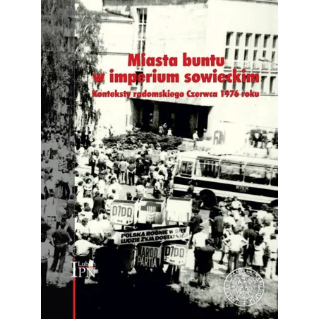 Miasta Buntu W Imperium Sowieckim. Konteksty Radomskiego Czerwca 1976 Roku