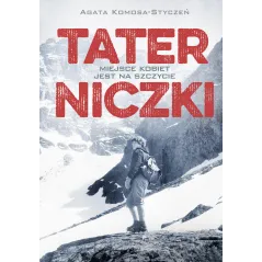 TATERNICZKI MIEJSCE KOBIET JEST NA SZCZYCIE Agata Komosa-Styczeń - Prószyński