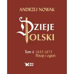 Dzieje Polski. Tom 6. Potop i ogień 16321673 Andrzej Nowak