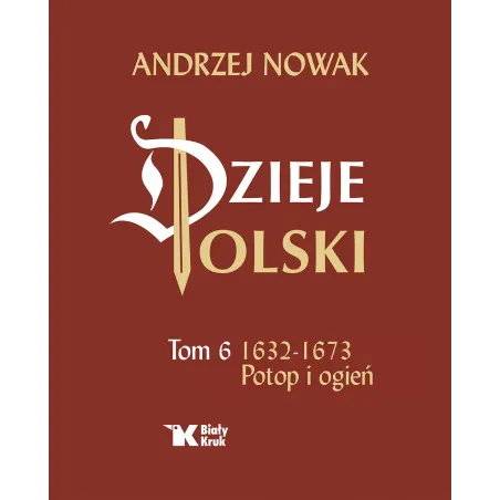 Dzieje Polski. Tom 6. Potop i ogień 16321673 Andrzej Nowak