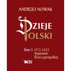 1572-1632 IMPERIUM RZECZYPOSPOLITEJ. DZIEJE POLSKI 5 - Biały Kruk