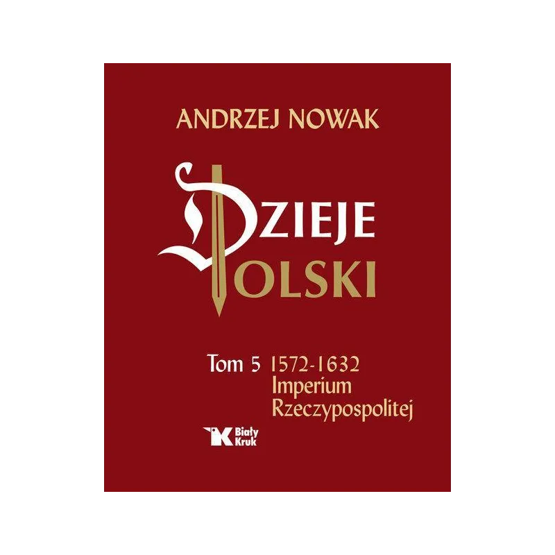 1572-1632 IMPERIUM RZECZYPOSPOLITEJ. DZIEJE POLSKI 5 - Biały Kruk