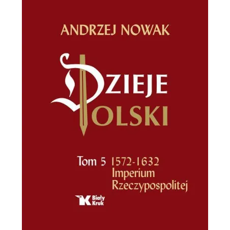 1572-1632 IMPERIUM RZECZYPOSPOLITEJ. DZIEJE POLSKI 5 - Biały Kruk