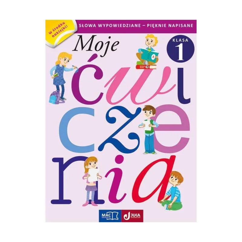 MOJE ĆWICZENIA SŁOWA WYPOWIEDZIANE PIĘKNIE NAPISANE KLASA 1 - MAC Edukacja