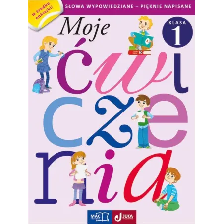 MOJE ĆWICZENIA SŁOWA WYPOWIEDZIANE PIĘKNIE NAPISANE KLASA 1 - MAC Edukacja