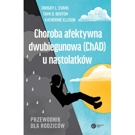 Choroba afektywna dwubiegunowa ChAD u nastolatków. Przewodnik dla rodziców Dwight Evans,Moira Rynn,Katherine Ellison