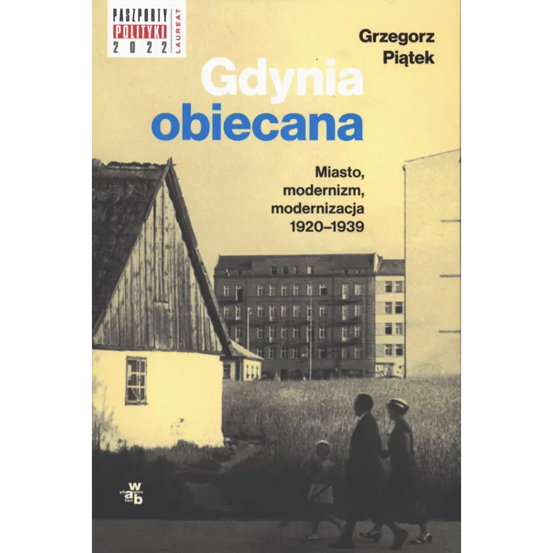 Gdynia obiecana. Miasto modernizm modernizacja 19201939 Grzegorz Piątek