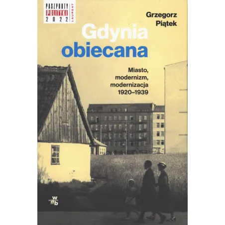 Gdynia obiecana. Miasto modernizm modernizacja 19201939 Grzegorz Piątek
