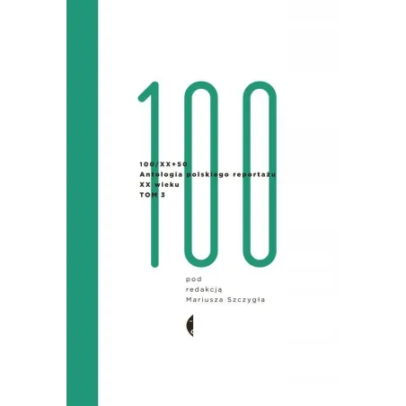 100/Xx Antologia Polskiego Reportażu 3