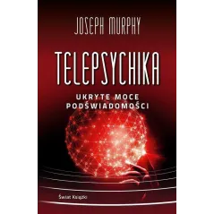 TELEPSYCHIKA. UKRYTE MOCE PODŚWIADOMOŚCI