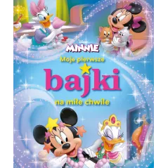DISNEY MINNIE. MOJE PIERWSZE BAJKI NA MIŁE CHWILE
