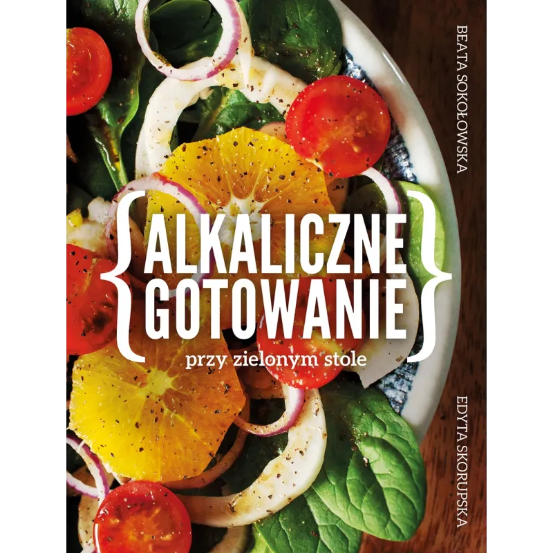 ALKALICZNE GOTOWANIE PRZY ZIELONYM STOLE Edyta Skorupska, Beata Sokołowska - Muza