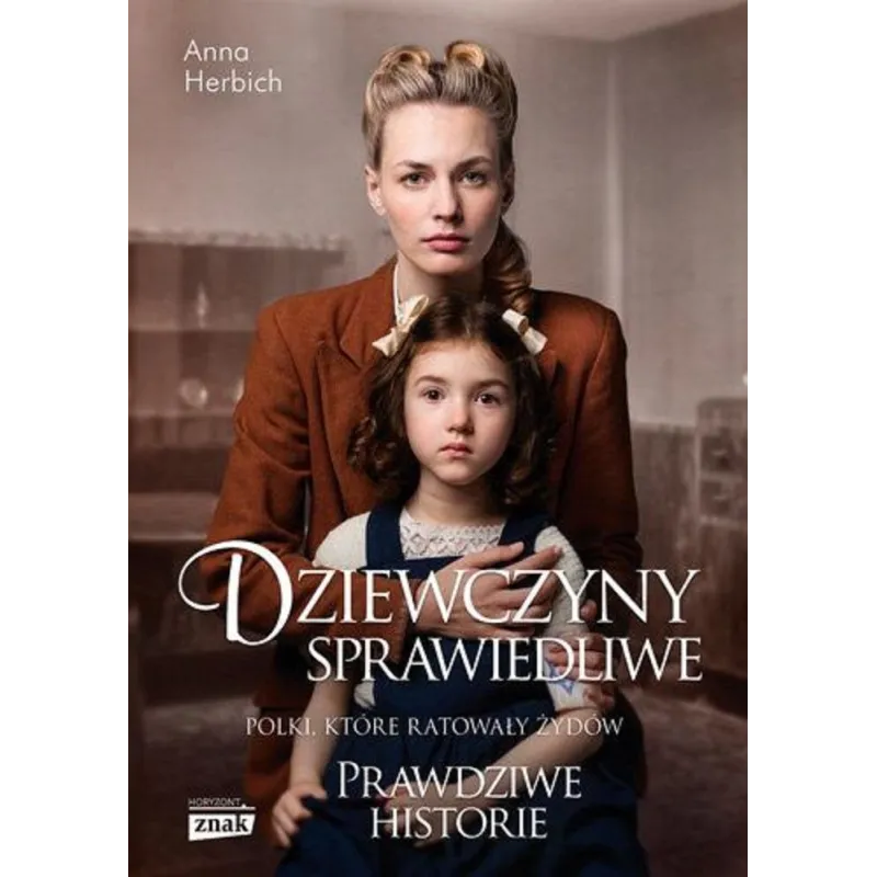 DZIEWCZYNY SPRAWIEDLIWE. POLKI, KTÓRE RATOWAŁY ŻYDÓW. HISTORIE PRAWDZIWE - Znak